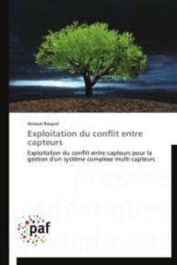 Exploitation du conflit entre capteurs : Exploitation du conflit entre capteurs pour la gestion d'un système complexe multi-capteurs （2013. 136 S. 220 mm）