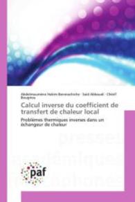 Calcul inverse du coefficient de transfert de chaleur local : Problèmes thermiques inverses dans un échangeur de chaleur （2015. 164 S. 220 mm）