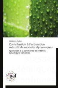 Contribution à l'estimation robuste de modèles dynamiques : Application à la commande de systèmes dynamiques complexes （2013. 272 S. 220 mm）
