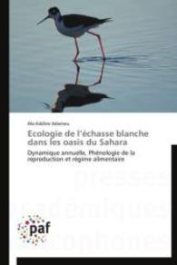 Ecologie de l &eacute;chasse blanche dans les oasis du Sahara : Dynamique annuelle, Ph&eacute;nologie de la reproduction et r&eacute;gime alimentaire （2013. 132 S. 220 mm）