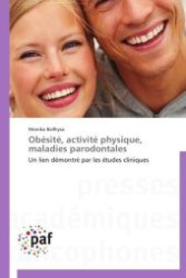 Ob&eacute;sit&eacute;, activit&eacute; physique, maladies parodontales : Un lien d&eacute;montr&eacute; par les &eacute;tudes cliniques （Aufl. 2012. 120 S. 220 x 150 mm）