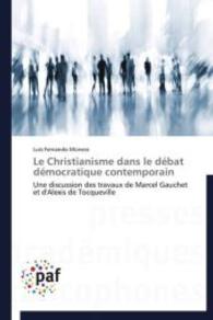 Le Christianisme dans le débat démocratique contemporain : Une discussion des travaux de Marcel Gauchet et d'Alexis de Tocqueville （Aufl. 2012. 512 S. 220 mm）