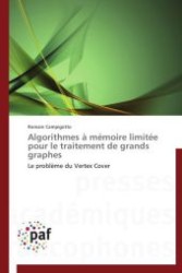 Algorithmes à mémoire limitée pour le traitement de grands graphes : Le problème du Vertex Cover （Aufl. 2012. 148 S.）