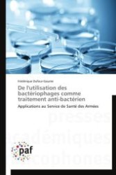 De l'utilisation des bactériophages comme traitement anti-bactérien : Applications au Service de Santé des Armées （Aufl. 2012. 156 S. 220 x 150 mm）