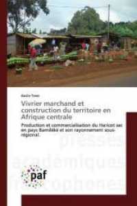 Vivrier marchand et construction du territoire en Afrique centrale : Production et commercialisation du Haricot sec en pays Bamiléké et son rayonnement sous-régional. （2019. 376 S. 220 mm）