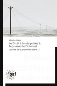 Le Droit à la vie privée à l'épreuve de l'Internet : Le cadre de la protection (Tome I.) （Aufl. 2012. 396 S.）