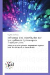 Influence des incertitudes sur les systèmes dynamiques fractionnaires : Application aux systèmes de première espèce à base de résistances et de capacités （2012. 244 S.）