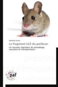 Le fragment LG3 du perlécan : Un nouveau régulateur de remodelage vasculaire en transplantation （2014. 276 S. 220 mm）