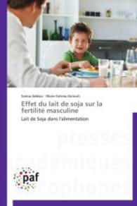 Effet du lait de soja sur la fertilité masculine : Lait de Soja dans l'alimentation （2014. 140 S. 220 mm）