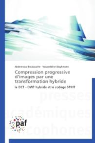 Compression progressive d images par une transformation hybride : la DCT - DWT hybride et le codage SPIHT （2014. 132 S. 220 mm）