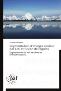 Segmentation d'images couleur par LPE et fusion de régions : Segmentation de toitures dans les orthophotoplans （2014. 176 S. 220 mm）