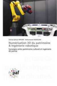 Numérisation 3D du patrimoine & Ingénierie robotique : Synergies entre patrimoine culturel et ingénierie de pointe （2024. 80 S. 220 mm）
