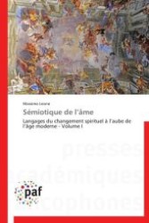 Sémiotique de l âme : Langages du changement spirituel à l aube de l âge moderne - Volume I （Aufl. 2012. 508 S.）