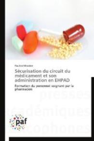 Sécurisation du circuit du médicament et son administration en EHPAD : Formation du personnel soignant par la pharmacien （2014. 176 S. 220 mm）