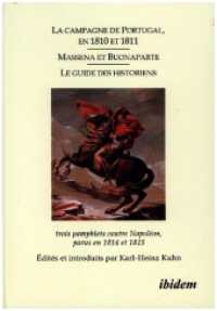 La campagne de Portugal, en 1810 et 1811 - Massena et Buonaparte - Le guide des historiens : Trois pamphlets contre Napol&eacute;on, parus en 1814 et 1815 （2010. 168 S. 210 mm）