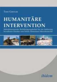 Humanit&auml;re Intervention : Mehrdimensionaler Rechtfertigungsbedarf bei der Initiierung bewaffneter Eins&auml;tze zum Schutz elementarer Menschenrechte （2014. 196 S. 21 cm）