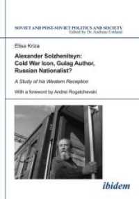 Alexander Solzhenitsyn: Cold War Icon, Gulag Author, Russian Nationalist? : A Study of the Western Reception of his Literary Writings, Historical Interpretations, and Political Ideas (Soviet and Post-Soviet Politics and Society 131) （1., Aufl. 2021. 310 S. 210 mm）