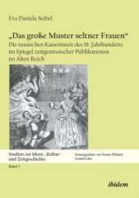 „Das große Muster seltner Frauen' : Die russischen Kaiserinnen des 18. Jahrhunderts im Spiegel zeitgenössischer Publikationen im Alten Reich (Studien zur Ideen-, Kultur- und Zeitgeschichte)