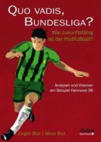 Quo vadis, Bundesliga? : Wie zukunftsf&auml;hig ist der Profifu&szlig;ball? Analysen und Visionen am Beispiel Hannover 96 （1., Aufl.）