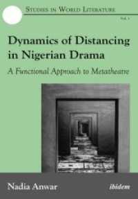 Dynamics of Distancing in Nigerian Drama : A Functional Approach to Metatheatre (Studies in World Literature 1) （2016. 272 S. 210 mm）