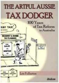 The Artful Aussie Tax Dodger : 100 Years of Tax Reform in Australia