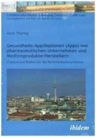 Gesundheits-Applikationen (Apps) von pharmazeutischen Unternehmen und Medizinprodukte-Herstellern : Chancen und Risiken für die Patientenkommunikation (Schriftenreihe Masterstudiengang Consumer Health Care)