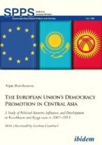 The European Union's Democracy Promotion in Central Asia : A Study of Political Interests, Influence, and Development in Kazakhstan and Kyrgyzstan in 2007-2013 (Soviet and Post-soviet Politics and Society)