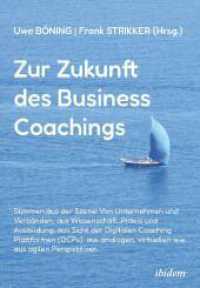 Zur Zukunft des Business Coachings : Stimmen aus der Szene: Von Unternehmen und Verbänden, aus Wissenschaft, Praxis und Ausbildung, aus Sicht der Digitalen Coaching-Provider, aus analogen, virtuellen wie aus agilen Perspektiven