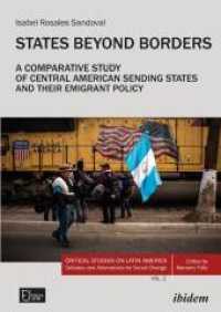 States Beyond Borders: A Comparative Study of Central American Sending States and their Emigrant Policy (1998-2021) (Critical Studies on Latin America. Debates and Alternatives for Social Change)
