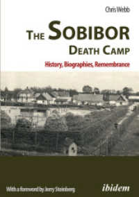 The Sobibor Death Camp: History, Biographies, Remembrance （2nd, Revised and Updated）