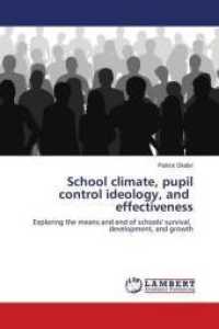 School climate, pupil control ideology, and effectiveness : Exploring the means and end of schools' survival, development, and growth （2010. 88 S. 220 mm）