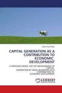 CAPITAL GENERATION AS A CONTRIBUTION TO ECONOMIC DEVELOPMENT : A PROPOSED MODEL FOR THE MEASUREMENT OF CAPITAL GENERATION BY SMALL BUSINESSES AS A CONTRIBUTION TO ECONOMIC DEVELOPMENT （2010. 296 S. 220 mm）
