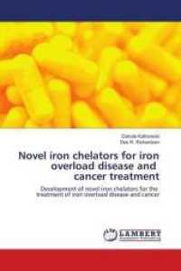 Novel iron chelators for iron overload disease and cancer treatment : Development of novel iron chelators for the treatment of iron overload disease and cancer （2010. 288 S. 220 mm）