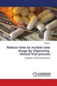 Reduce time to market new drugs by improving clinical trial process : Expedite clinical development （2010. 244 S. 220 mm）