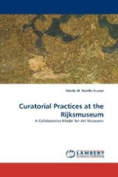 Curatorial Practices at the Rijksmuseum : A Collaborative Model for Art Museums （2009. 192 S. 220 mm）