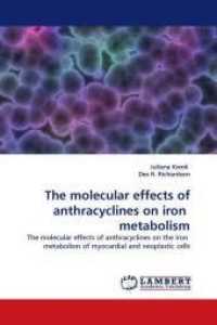The molecular effects of anthracyclines on iron metabolism : The molecular effects of anthracyclines on the iron metabolism of myocardial and neoplastic cells （2010. 208 S. 220 mm）