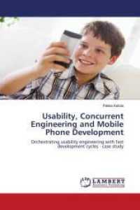 Usability, Concurrent Engineering and Mobile Phone Development : Orchestrating usability engineering with fast development cycles - case study （2009. 184 S. 220 mm）