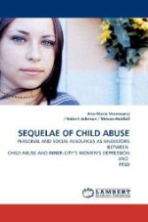 SEQUELAE OF CHILD ABUSE : PERSONAL AND SOCIAL RESOURCES AS MEDIATORS BETWEEN CHILD ABUSE AND INNER-CITY'S WOMEN'S DEPRESSION AND PTSD （2009. 76 S. 220 mm）