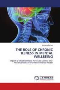 THE ROLE OF CHRONIC ILLNESS IN MENTAL WELLBEING : Impact of Chronic Illness, Perceived Control and Healthcare discrimination on Mental Health （2009. 120 S. 220 mm）