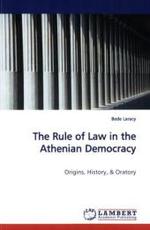 The Rule of Law in the Athenian Democracy : Origins, History, & Oratory （2009. 140 S. 220 mm）