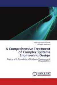 A Comprehensive Treatment of Complex Systems Engineering Design : Coping with Complexity of Products, Processes and Organizations （2009. 172 S. 220 mm）