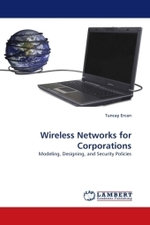 Wireless Networks for Corporations : Modeling, Designing, and Security Policies （2010. 120 S.）