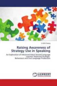 Raising Awareness of Strategy Use in Speaking : An Exploration of Advanced Adult Second Language Learners' Reported Strategic Behaviours and Oral Language Production （2010. 196 S. 220 mm）