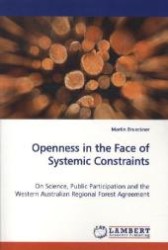 Openness in the Face of Systemic Constraints : On Science, Public Participation and the Western Australian Regional Forest Agreement （2009. 312 S. 220 mm）