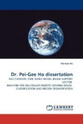 Dr. Pei-Gee Ho dissertation : MULTIVARIATE TIME SERIES MODEL BASED SUPPORT VECTOR MACHINE FOR MULTICLASS REMOTE SENSING IMAGE CLASSIFICATION AND REGION SEGMENTATION （2009. 124 S. 220 mm）