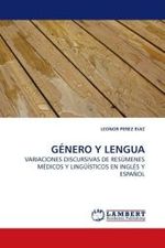 GÉNERO Y LENGUA : VARIACIONES DISCURSIVAS DE RESÚMENES MÉDICOS Y LINGÜÍSTICOS EN INGLÉS Y ESPAÑOL （2010. 492 S. 220 mm）