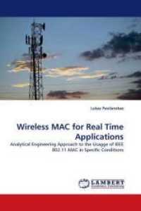 Wireless MAC for Real Time Applications : Analytical Engineering Approach to the Usagge of IEEE 802.11 MAC in Specific Conditions （2009. 156 S. 220 mm）