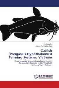 Catfish (Pangasius Hypothalamus) Farming Systems, Vietnam : Environmental Impacts from Feeds Used in Aquaculture Systems in the Vicinity of Mekong River, Vietnam （2009. 128 S. 220 mm）