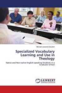 Specialized Vocabulary Learning and Use in Theology : Native and Non-native English-speaking Students in a Graduate School （2010. 212 S. 220 mm）