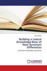 Building a Lexical Knowledge-Base of Near-Synonym Differences : Automatic Knowledge Acquisition （2010. 192 S. 220 mm）